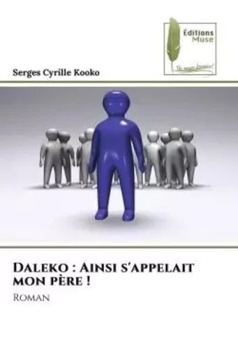 Daleko : Ainsi s'appelait mon père ! - Serges Cyrille Kooko - MUSE