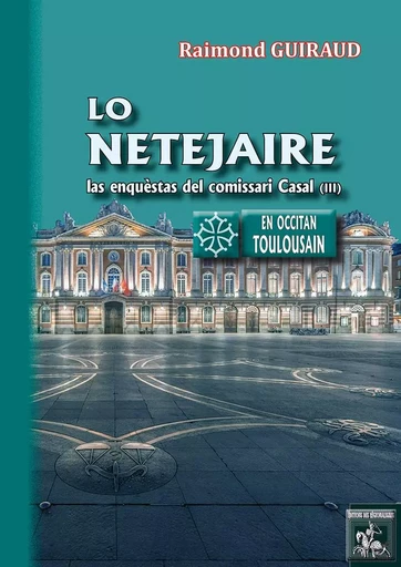 Lo Netejaire (las enquèstas del comissari Casal - III) - Raimond Guiraud - REGIONALISMES