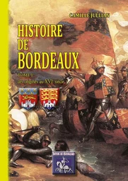 Histoire de Bordeaux (Tome Ier : des origines au XVIe siècle)