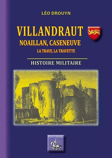 Villandraut, Noaillan, Caseneuve, La Trave, La Travette histoire militaire - Léo Drouyn - REGIONALISMES