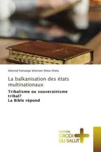 La balkanisation des états multinationaux - Edmond Kamango Selemani Sheta-Sheta - CROIX DU SALUT