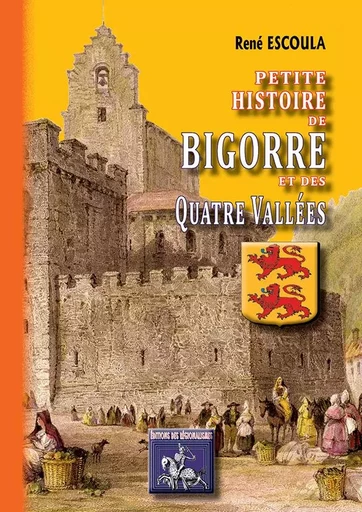 Petite Histoire de Bigorre & des Quatre-Vallées - René Escoulan - REGIONALISMES