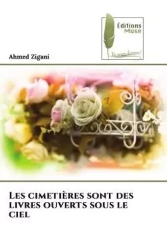 Les cimetières sont des livres ouverts sous le ciel - Ahmed Zigani - MUSE