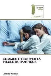 COMMENT TROUVER LA PILULE DU BONHEUR