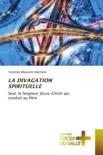 LA DIVAGATION SPIRITUELLE - Timothée MBALUTSHI MARTHENS - CROIX DU SALUT