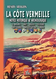 La Côte Vermeille notice histor. & archéolog. (Barcarès, Canet, Collioure, Port-Vendres, Banyuls, Ce