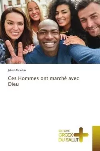 Ces Hommes ont marché avec Dieu - Jehiel Ahoulou - CROIX DU SALUT