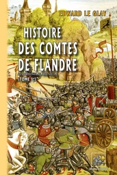 Histoire des Comtes de Flandre (T1 : des origines au XIIIe siècle) n. s.