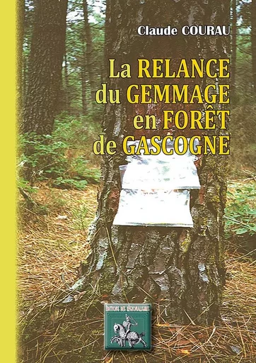 La relance du gemmage en forêt de Gascogne - Claude Courau - REGIONALISMES