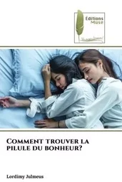 Comment trouver la pilule du bonheur?