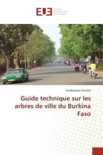 Guide technique sur les arbres de ville du Burkina Faso - Souleymane Ganaba - UNIV EUROPEENNE