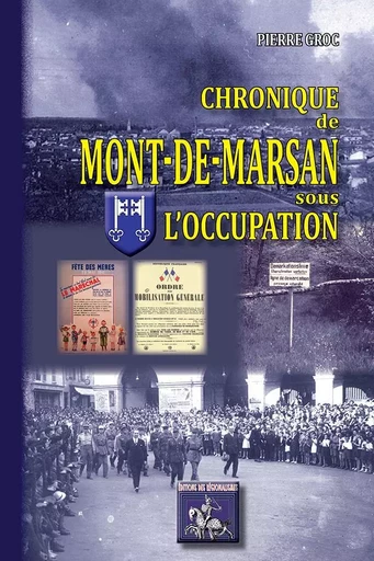 Chronique de Mont-de-Marsan sous l'Occupation - GROC, Pierre - REGIONALISMES