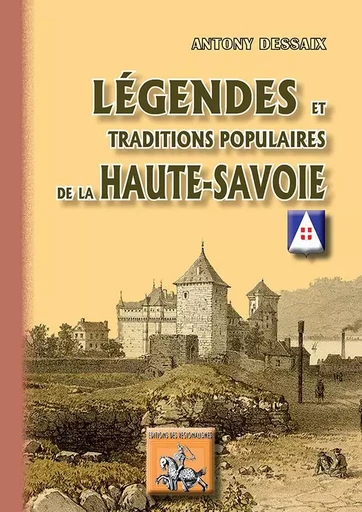 Légendes & traditions populaires de la Haute-Savoie - Antony Dessaix - REGIONALISMES