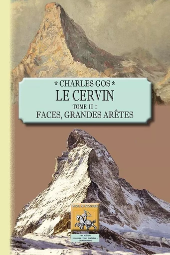 Le Cervin (tome 2 : faces, grandes arêtes) - Charles Gos - REGIONALISMES