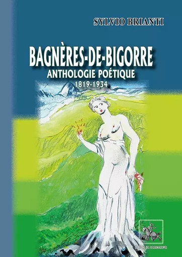 Bagnères-de-Bigorre, anthologie poétique (1819-1934) - Sylvio Brianti - REGIONALISMES