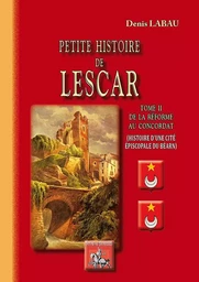 Petite Histoire de Lescar (Tome 2 : de la Réforme au Concordat)