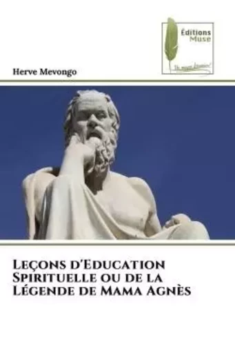 Leçons d'Education Spirituelle ou de la Légende de Mama Agnès - Herve Mevongo - MUSE