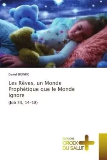 Les Rêves, un Monde Prophétique que le Monde Ignore - Daniel Ebondo - CROIX DU SALUT