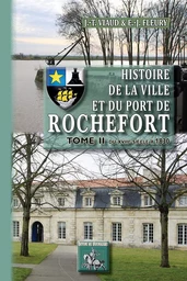 Histoire de la ville et du port de Rochefort (T2)