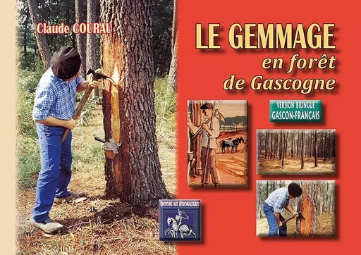 Le gemmage en forêt de Gascogne / Lo gematge dens lo pinhadar de Gasconha - Claude Courau - REGIONALISMES