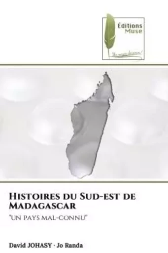 Histoires du Sud-est de Madagascar - David JOHASY, Jo Randa - MUSE