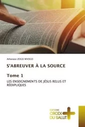 S'ABREUVER À LA SOURCE Tome 1