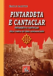 Pintardeta e Cantaclar (pèça comica en vèrs lengadocians)