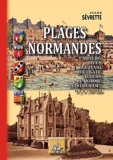 Plages normandes (Cabourg, Dives, Beuzeval, Houlgate, Villers, Le Homme, Ouistreham)... il y a 100 a - Jules Sevrette - REGIONALISMES