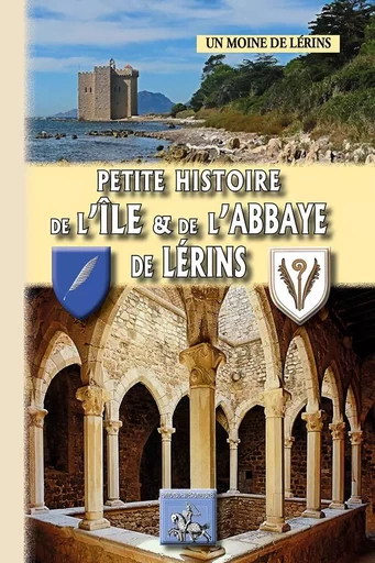 Petite Histoire de l'Île et de l'Abbaye de Lérins - Un Moine de Lérins - REGIONALISMES