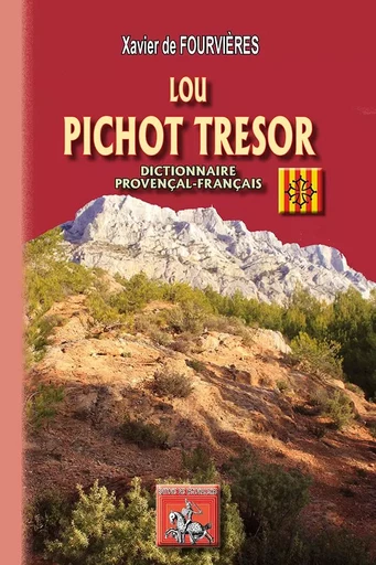 Lou Pichot Tresor (dictionnaire provençal-français) - X. de Fourvières - REGIONALISMES