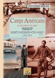 Camps américains Tome 4 : Biarritz-Wiesbaden-Toul-Nancy (1945-1967)