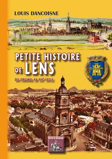 Petite Histoire de Lens - Louis Dancoisne - REGIONALISMES