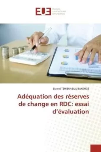 Adéquation des réserves de change en RDC: essai d'évaluation - Daniel TSHIBUABUA BAKENGE - UNIV EUROPEENNE