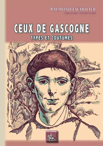 Ceux de Gascogne (Types et Coutumes) - Raymond Escholier - REGIONALISMES