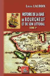 Histoire de la Baie de Bourgneuf & de son littoral (Tome Ier)