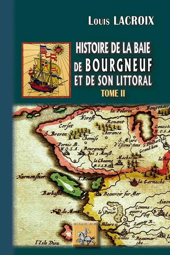 Histoire de la Baie de Bourgneuf et de son littoral (Tome 2) - Lacroix Louis - REGIONALISMES