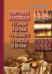 Triptyque bayonnais : le jambon de Bayonne • la baïonnette • le chocolat de Bayonne