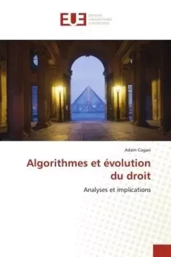 Algorithmes et évolution du droit - Adam Cogan - UNIV EUROPEENNE