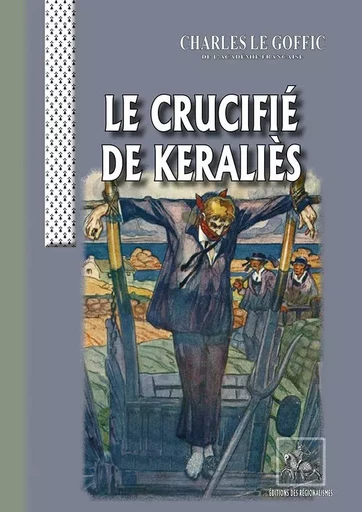 Le Crucifié de Keraliès - Le Goffic, Charles - REGIONALISMES