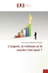 L'argent, la richesse et le succès c'est quoi ?