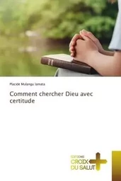 Comment chercher Dieu avec certitude