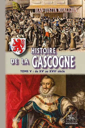 Histoire de la Gascogne (T5) - Jean-Justin Monlezun - REGIONALISMES