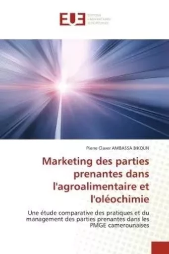 Marketing des parties prenantes dans l'agroalimentaire et l'oléochimie - Pierre Claver AMBASSA BIKOUN - UNIV EUROPEENNE