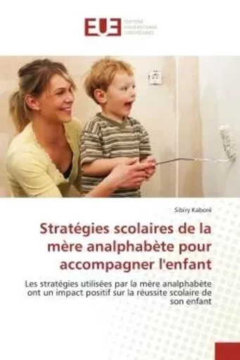 Stratégies scolaires de la mère analphabète pour accompagner l'enfant - Sibiry Kaboré - UNIV EUROPEENNE