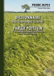 Dictionnaire encyclopédique illustré du Parler poitevin