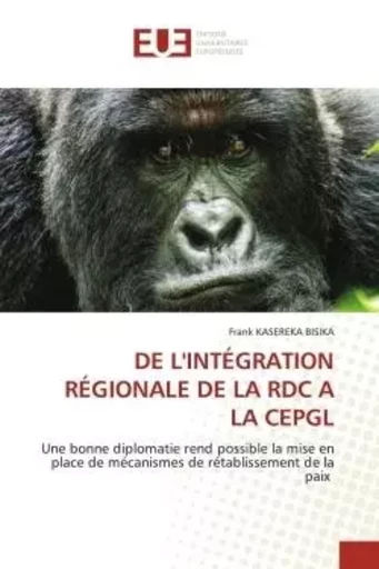 DE L'INTÉGRATION RÉGIONALE DE LA RDC A LA CEPGL - Frank KASEREKA BISIKA - UNIV EUROPEENNE