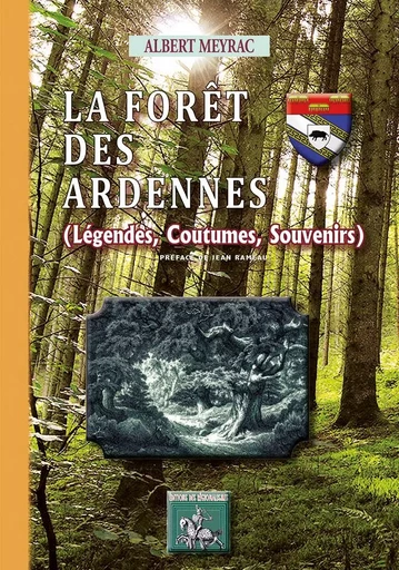 La Forêt des Ardennes (Légendes, Coutumes, Souvenirs) - Albert Meyrac - REGIONALISMES