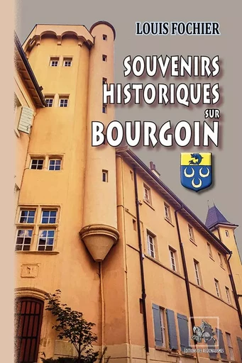 Souvenirs historiques sur Bourgoin - Louis Fochier - REGIONALISMES