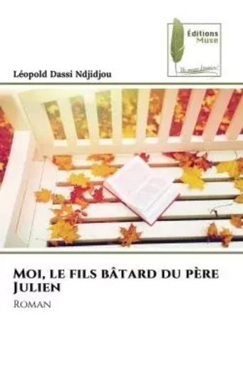 Moi, le fils bâtard du père Julien - Léopold Dassi Ndjidjou - MUSE