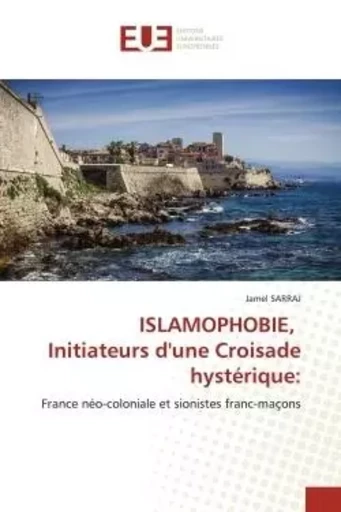 ISLAMOPHOBIE, Initiateurs d'une Croisade hystérique: - Jamel Sarraj - UNIV EUROPEENNE